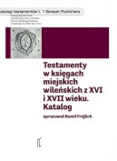 Okadka - Katalog testamentów w księgach miejskich wileńskich z XVI i XVII wieku. Tom 1