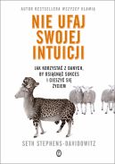 Okadka - Nie ufaj swojej intuicji. Jak korzysta z danych, by osign sukces i cieszy si yciem