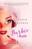 Okadka - Barbie i Ruth. Historia najsynniejszej lalki na wiecie oraz kobiety, ktra j stworzya