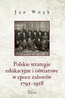 Okadka - Polskie strategie edukacyjne i owiatowe w epoce zaborw 1795-1918