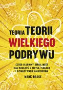 Okadka ksizki - Teoria Teorii wielkiego podrywu. Czego ulubiony serial moe nas nauczy o fizyce, flagach i dziwactwach naukowcw