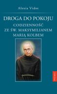 Okadka - Droga do pokoju. Codzienno ze w. Maksymilianem Mari Kolbem