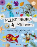 Okadka - Pene uroku 4 pory roku. 25 ekoprojektw plastycznych na wiosn, lato, jesie i zim!