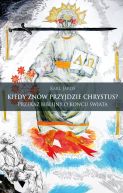 Okadka ksiki - Kiedy znw przyjdzie Chrystus? Przekaz biblijny o kocu wiata