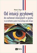 Okadka - Od intuicji jzykowej. do zachowa intuicyjnych w jzyku na przykadzie jzyka francuskiego jako obcego