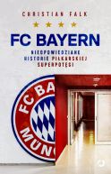 Okadka - FC Bayern. Nieopowiedziane historie pikarskiej superpotgi