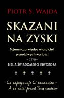 Okadka ksizki - Skazani na zyski. Tajemnicza wiedza wacicieli prawdziwych wartoci  czyli  biblia wiadomego inwestora