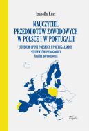 Okadka - Nauczyciel przedmiotw zawodowych w Polsce i w Portugalii. Analiza porwnawcza. Studium opinii polskich i portugalskich studentw pedagogiki