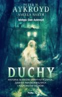 Okadka - Duchy. Historia seansw spirytystycznych, zjawisk paranormalnych i pogromcw duchw