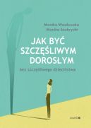 Okadka - Jak by szczliwym dorosym bez szczliwego dziecistwa