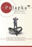 Okadka - Puapka. Dlaczego mylenie ekonomiczne blokuje innowacje i postp?