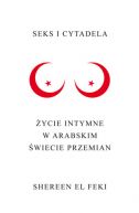 Okadka - Seks i Cytadela. ycie intymne w arabskim wiecie przemian