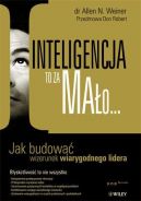 Okadka - Inteligencja to za mao... Jak budowa wizerunek wiarygodnego lidera