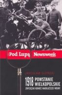 Okadka - 1918 Powstanie Wielkopolskie. Zwyciski koniec najduszej wojny