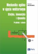 Okadka ksizki - Mechanika oglna w ujciu wektorowym. Statyka, kinematyka i dynamika. Przykady i zadania