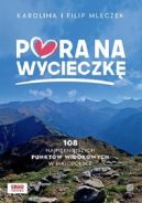 Okadka - Pora na wycieczk. 108 najpikniejszych punktw widokowych w Maopolsce.