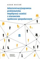 Okadka - Administracyjnoprawna problematyka wsppracy uczelni z otoczeniem spoeczno-gospodarczym