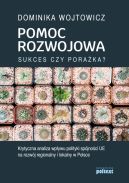 Okadka - Pomoc rozwojowa: sukces czy poraka? Krytyczna analiza wpywu polityki spjnoci UE na rozwj regionalny i lokalny w Polsce