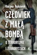 Okadka - Czowiek z ma bomb. O terroryzmie i terrorystach