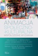 Okadka - Animacja spoeczno-kulturalna wspczesne wyzwania. Modzie i seniorzy jako odbiorcy kultury