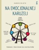 Okadka - Na emocjonalnej karuzeli. Jak pokona samokrytycyzm, opanowa emocje i zaakceptowa siebie dziki technikom uwanoci i wspczucia