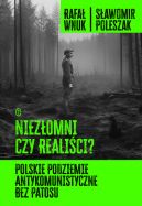 Okadka - Niezomni czy realici? Polskie podziemie antykomunistyczne bez patosu