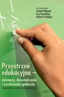 Okadka - Przestrze edukacyjna – dylematy, dowiadczenia i oczekiwania spoeczne 