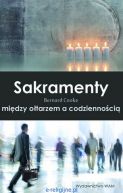 Okadka - Sakramenty. Midzy otarzem a codziennoci.