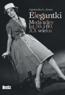 Okadka - Elegantki. Moda ulicy lat 50. i 60. XX wieku