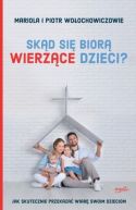 Okadka - Skd si bior wierzce dzieci? Jak skutecznie przekaza wiar swoim dzieciom