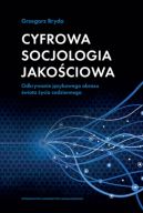 Okadka - Cyfrowa socjologia jakociowa. Odkrywanie jzykowego obrazu wiata ycia codziennego