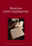 Okadka - Klasyczne teorie socjologiczne Wybr tekstw