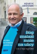 Okadka - Bg znalaz mnie na ulicy i co z tego wyniko. Historia bezdomnego alkoholika