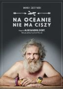 Okadka - Na oceanie nie ma ciszy. Biografia Aleksandra Doby, ktry przepyn kajakiem Atlantyk