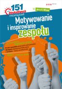 Okadka ksizki - Motywowanie i inspirowanie zespou. 151 byskotliwych rozwiza