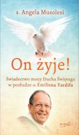 Okadka ksizki - On yje!. wiadectwo mocy Ducha witego w posudze o. Emiliena Tardifa