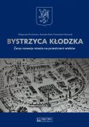 Okadka ksizki - Bystrzyca Kodzka. Zarys rozwoju miasta na przestrzeni wiekw