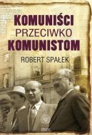 Okadka ksizki - Komunici przeciwko komunistom. Poszukiwanie wroga wewntrznego w kierownictwie partii komunistycznej w Polsce w latach 1948-1956