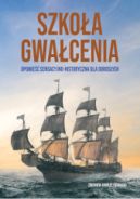 Okadka - Szkoa gwacenia. Opowie sensacyjno-historyczna dla dorosych.