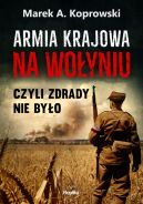 Okadka - Armia Krajowa na Woyniu. Czyli zdrady nie byo