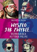 Okadka ksizki - Wyszo jak zwykle. Rozbrajajca historia Polski