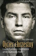 Okadka - Ojciec chrzestny. Lucky Luciano I Tajemnice Amerykaskiej Mafii