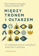 Okadka - Midzy tronem i otarzem. O niebezpiecznych zwizkach Kocioa z polityk