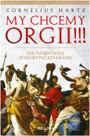 Okadka - My chcemy orgii !!!. Jak witowali staroytni rzymianie?