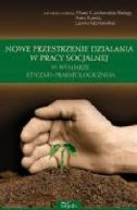 Okadka - Nowe przestrzenie dziaania w pracy socjalnej w wymiarze etyczno-prakseologicznym