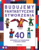 Okadka - Budujemy fantastyczne stworzenia. 40 pomysw na konstrukcje z klockw Lego