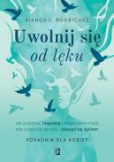 Okadka - Uwolnij si od lku. Jak pokona niepokj i negatywne myli, aby odzyska spokj i cieszy si yciem