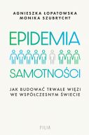 Okadka - Epidemia samotnoci. Jak budowa trwae wizi we wspczesnym wiecie