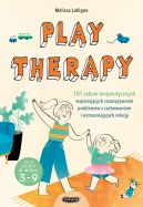 Okadka - Play therapy. 101 zabaw terapeutycznych wspierajcych rozwizywanie problemw z zachowaniem i wzmacniajcych relacj