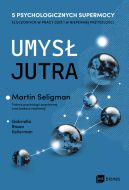 Okadka - Umys jutra. 5 psychologicznych supermocy kluczowych w pracy  dzi i w niepewnej przyszoci